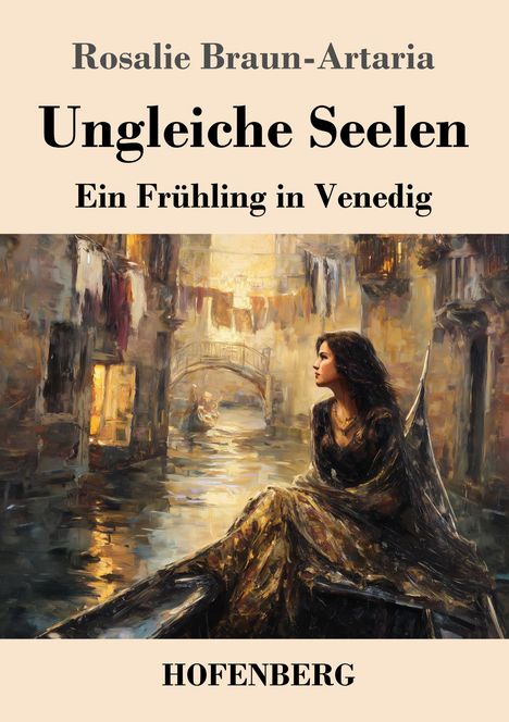 "Rosalie Braun-Artaria, Ungleiche Seelen, Ein Frühling in Venedig, HOFENBERG." Illustration: Frau sitzt in Gondel in Venedig.