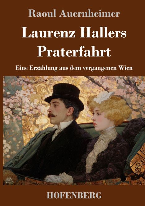 Raoul Auernheimer: Laurenz Hallers Praterfahrt. Eine Erzählung aus dem vergangenen Wien. Hofenberg. Illustration: Paar im viktorianischen Stil.