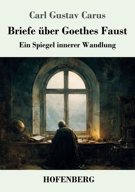 "Briefe über Goethes Faust" von Carl Gustav Carus, darunter ein Mann am Schreibtisch vor einem großen Fenster in dunkler Atmosphäre.