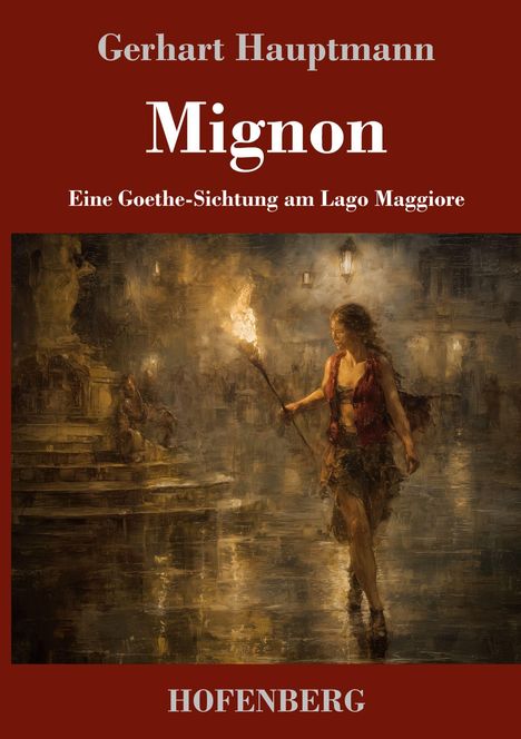 "Mignon. Eine Goethe-Sichtung am Lago Maggiore" von Gerhart Hauptmann. Illustration: Frau mit Fackel in nächtlicher Szene.