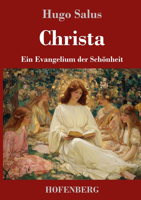 „Hugo Salus, Christa, Ein Evangelium der Schönheit, HOFENBERG“. Gemälde: Frauen in eleganter Kleidung und Blumenschmuck.