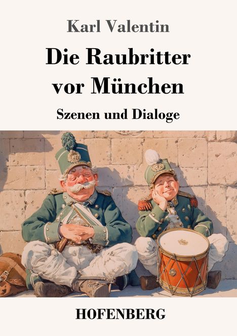 "Die Raubritter vor München. Szenen und Dialoge. Zwei lächelnde Soldaten, einer mit Trommel, in grünen Uniformen ruhend."