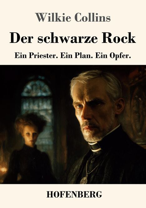 Text: "Wilkie Collins. Der schwarze Rock. Ein Priester. Ein Plan. Ein Opfer. HOFENBERG." Illustration: Ein ernster Priester und eine Frau.