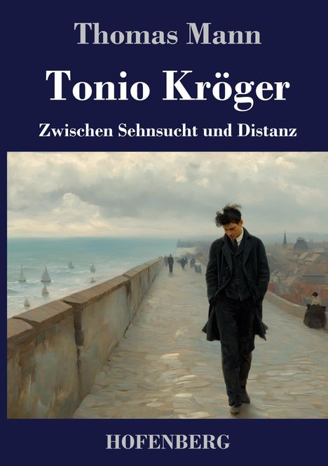"Thomas Mann: Tonio Kröger. Zwischen Sehnsucht und Distanz. HOFENBERG" Oben Schrift, unten Illustration: Person am Meer.