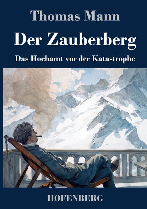 Thomas Mann, Der Zauberberg, Das Hochamt vor der Katastrophe, HOFENBERG. Ein Mann raucht auf einer Terrasse vor Bergen.