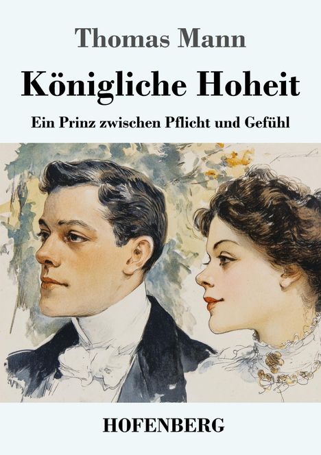 Thomas Mann, Königliche Hoheit. Ein Prinz zwischen Pflicht und Gefühl. Illustration von Mann und Frau in eleganter Kleidung.