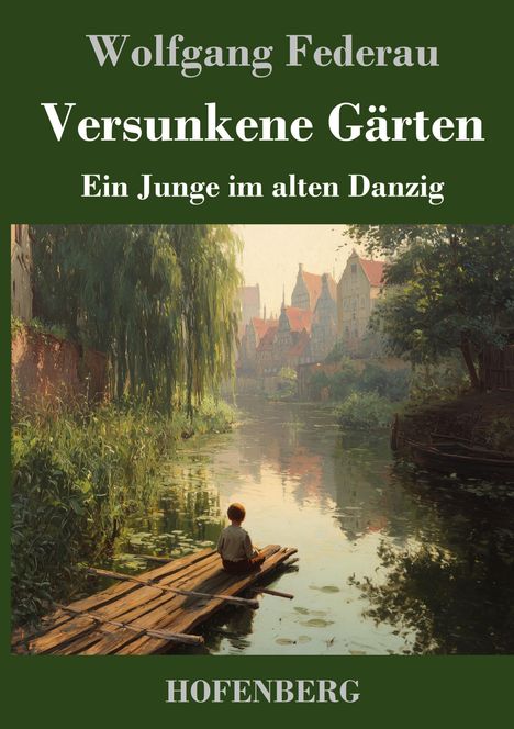 "Versunkene Gärten: Ein Junge im alten Danzig". Junge auf Floß, Fluss, umgeben von alten Gebäuden und üppigem Grün.
