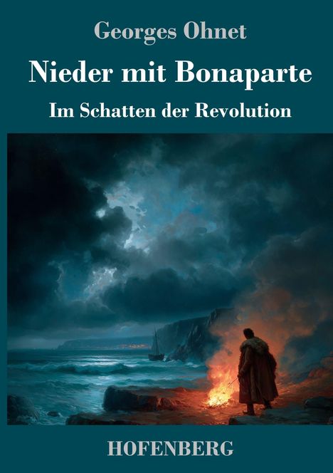 „Georges Ohnet. Nieder mit Bonaparte. Im Schatten der Revolution. HOFENBERG.“ Illustration: Küste, Mann am Feuer.