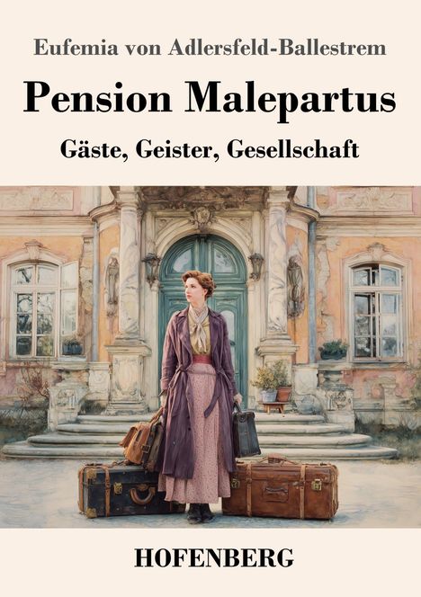 „Pension Malepartus: Gäste, Geister, Gesellschaft“ von Eufemia von Adlersfeld-Ballestrem. Frau mit Koffern vor altem Gebäude.
