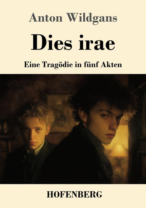 "Anton Wildgans, Dies irae, Eine Tragödie in fünf Akten, HOFENBERG. Zwei junge Männer in einem dunklen Raum."