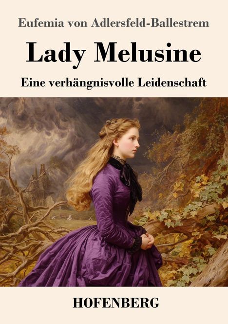 Text: "Eufemia von Adlersfeld-Ballestrem", "Lady Melusine", "Eine verhängnisvolle Leidenschaft", "HOFENBERG".  
Illustration: Frau in lila Kleid vor bewölktem Himmel und Bäumen.