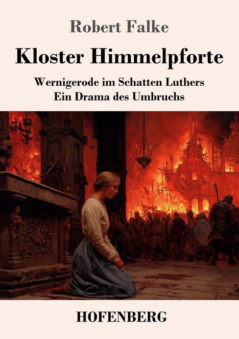Robert Falke, Kloster Himmelpforte. Wernigerode im Schatten Luthers. Eine kniende Frau vor brennendem Gebäude.