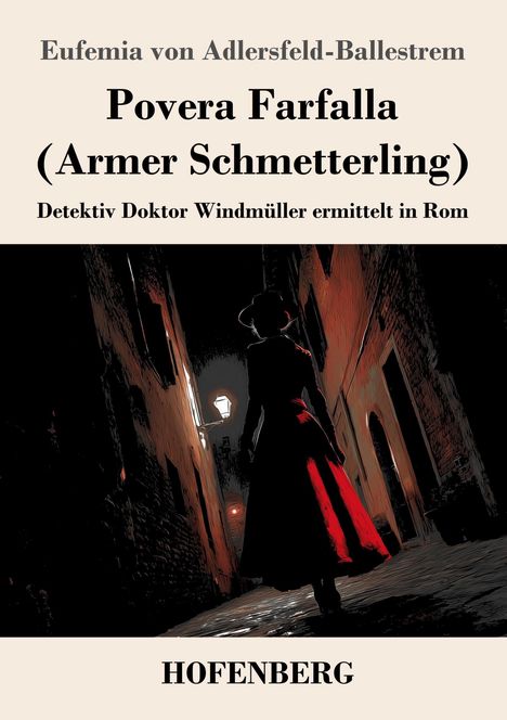 "Povera Farfalla (Armer Schmetterling). Detektiv Doktor Windmüller ermittelt in Rom. Eufemia von Adlersfeld-Ballestrem."  
Eine Frau in einem roten Kleid in einer dunklen Straße.