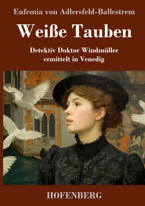 "Weiße Tauben" von Eufemia von Adlersfeld-Ballestrem. Frau mit Hut, von Tauben umgeben, vor venezianischem Hintergrund.