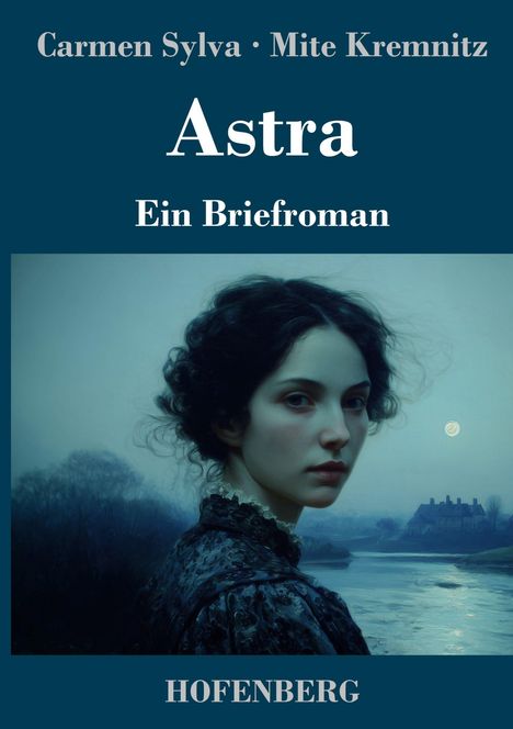 "Astra: Ein Briefroman" von Carmen Sylva und Mite Kremnitz. Im Vordergrund eine Frau vor einer Flusslandschaft.