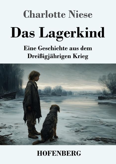 "Charlotte Niese, Das Lagerkind, Eine Geschichte aus dem Dreißigjährigen Krieg, HOFENBERG; Kind und Hund am Flussufer."