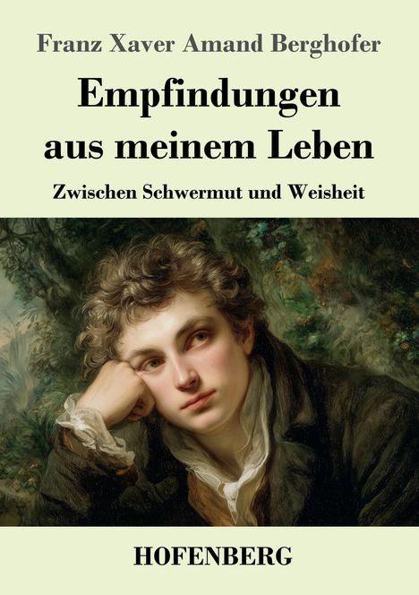 „Empfindungen aus meinem Leben. Zwischen Schwermut und Weisheit.“ Unten: Hofenberg. Illustration: Nachdenklicher junger Mann.