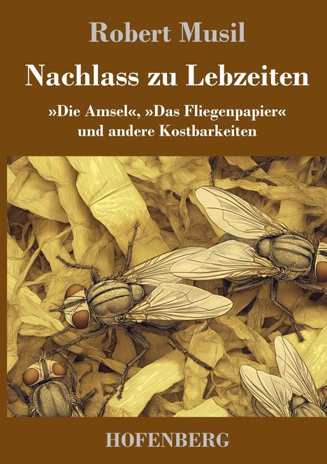 Oben: Robert Musil "Nachlass zu Lebzeiten". Unten: HOFENBERG. Darunter Illustration von Fliegen auf Papier.