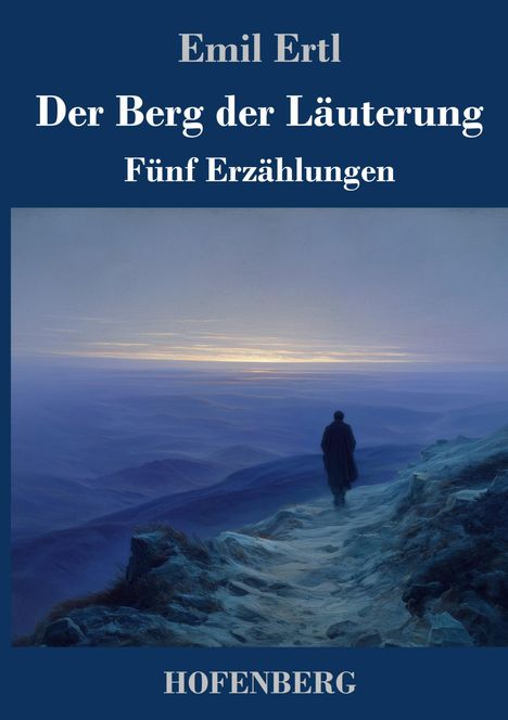"Emil Ertl: Der Berg der Läuterung. Fünf Erzählungen. HOFENBERG." Illustration: Person blickt auf blaue Berglandschaft.