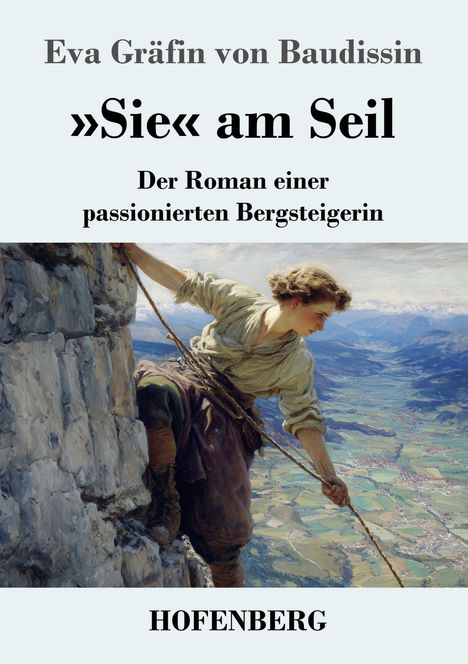Titel: »Sie« am Seil. Untertitel: Der Roman einer passionierten Bergsteigerin. Bild: Frau beim Klettern.