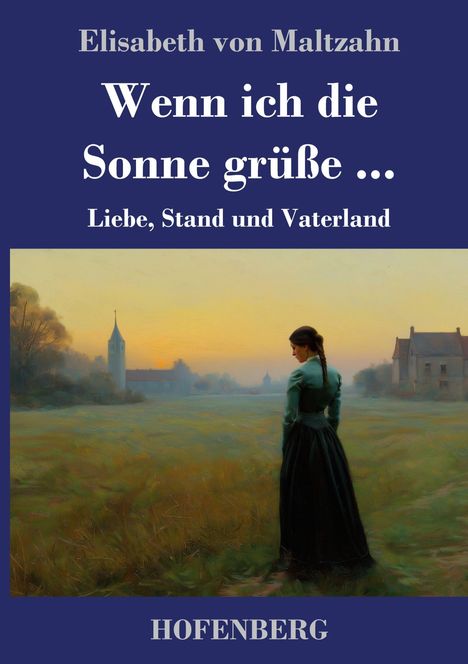 Titel: "Wenn ich die Sonne grüße ...". Darunter: "Liebe, Stand und Vaterland". Gemälde: Frau im Feld bei Sonnenaufgang.