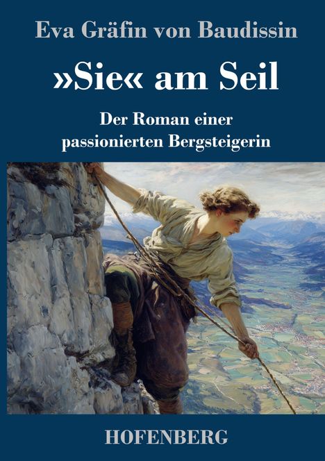 Oben steht „Eva Gräfin von Baudissin 'Sie' am Seil“. Eine Frau erklimmt eine steile Felswand, mit Blick in die Ferne.