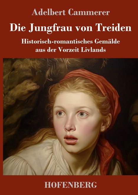"Adelbert Cammerer: Die Jungfrau von Treiden. Historisch-romantisches Gemälde aus der Vorzeit Livlands. HOFENBERG." 

Im Zentrum das Porträt einer jungen Frau.
