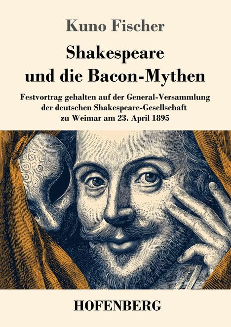 Text: "Kuno Fischer Shakespeare und die Bacon-Mythen... Weimar am 23. April 1895. HOFENBERG." Illustration eines Mannes mit Maske.