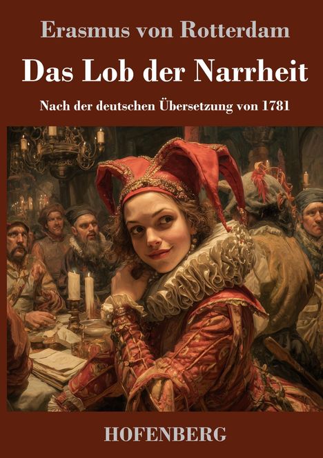 „Erasmus von Rotterdam. Das Lob der Narrheit. Nach der deutschen Übersetzung von 1781. HOFENBERG.“ Eine lebendige mittelalterliche Festszene.