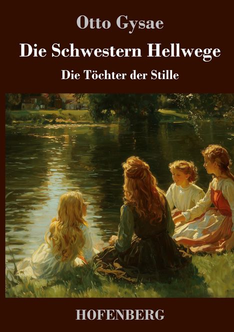 "Otto Gysae: Die Schwestern Hellwege - Die Töchter der Stille. Gemälde: Vier Mädchen am See in der Abendsonne. HOFENBERG."
