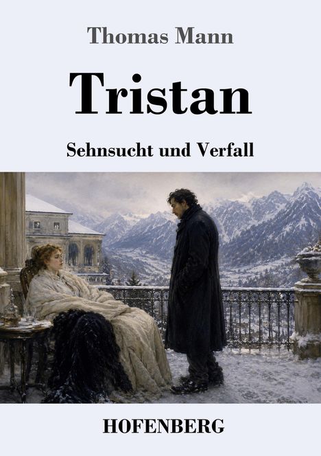 „Thomas Mann, Tristan, Sehnsucht und Verfall, HOFENBERG“, zeigt zwei Menschen auf einem Balkon vor schneebedeckten Bergen.