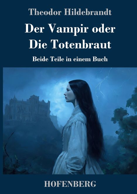 Text: "Theodor Hildebrandt, Der Vampir oder Die Totenbraut, Beide Teile in einem Buch, HOFENBERG." 

Eine Frau vor einem Schloss bei Gewitter.