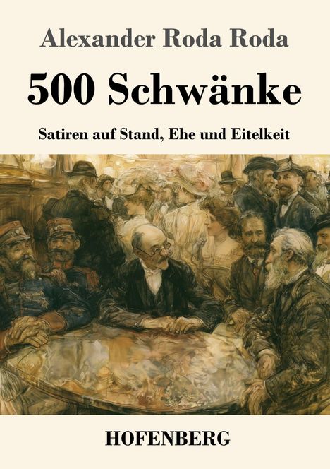 „Alexander Roda Roda. 500 Schwänke. Satiren auf Stand, Ehe und Eitelkeit. HOFENBERG.“ Illustration von Menschen in eleganter Kleidung.