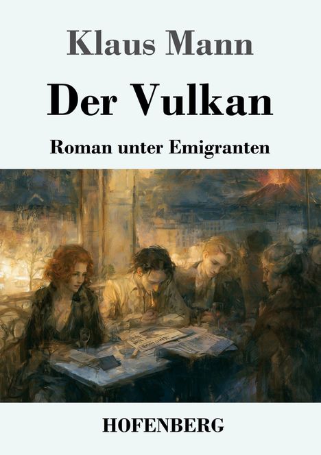 Cover von "Der Vulkan" von Klaus Mann: Vier Personen sitzen an einem Tisch in einer malerischen, stimmungsvollen Umgebung.