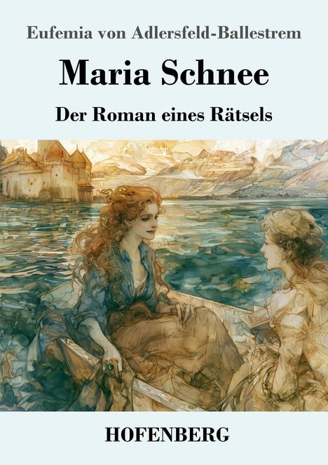 Eufemia von Adlersfeld-Ballestrem, Maria Schnee, Der Roman eines Rätsels, HOFENBERG. Zwei Frauen in einem Boot, Aquarellstil.