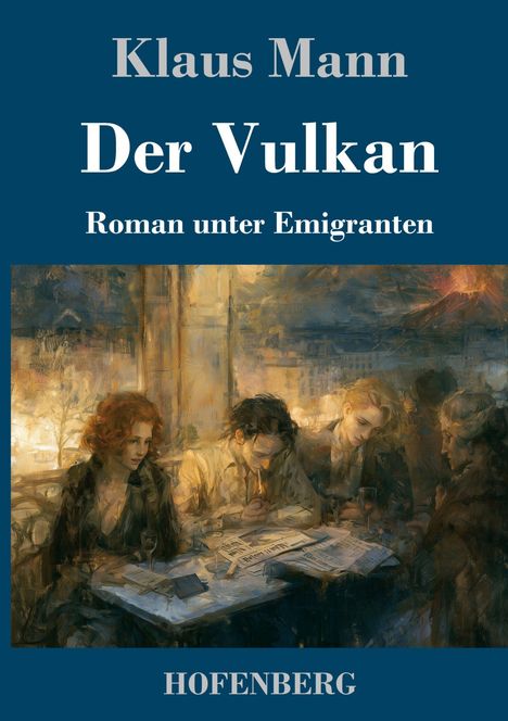 Text: "Klaus Mann, Der Vulkan, Roman unter Emigranten, HOFENBERG". Illustration: Gruppe von Menschen in einem Café.