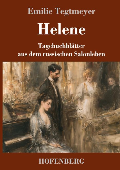 "Emilie Tegtmeyer, Helene, Tagebuchblätter aus dem russischen Salonleben, HOFENBERG." Unten Gemälde: Elegant gekleidete Personen.