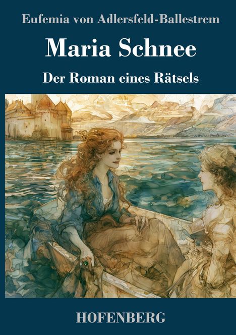 "Eufemia von Adlersfeld-Ballestrem, Maria Schnee, Der Roman eines Rätsels, HOFENBERG." Zwei Frauen in einem Boot, Malerei.