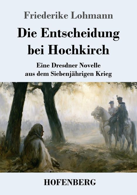 „Die Entscheidung bei Hochkirch“, Novelle aus dem Siebenjährigen Krieg von Friederike Lohmann. Zwei Reiter im Nebel.