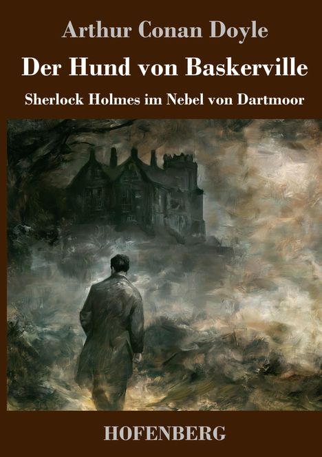 Text: "Arthur Conan Doyle", "Der Hund von Baskerville", "Sherlock Holmes im Nebel von Dartmoor", "HOFENBERG". Illustration: Eine Person läuft in nebligem Gelände auf ein abgelegenes Herrenhaus zu.