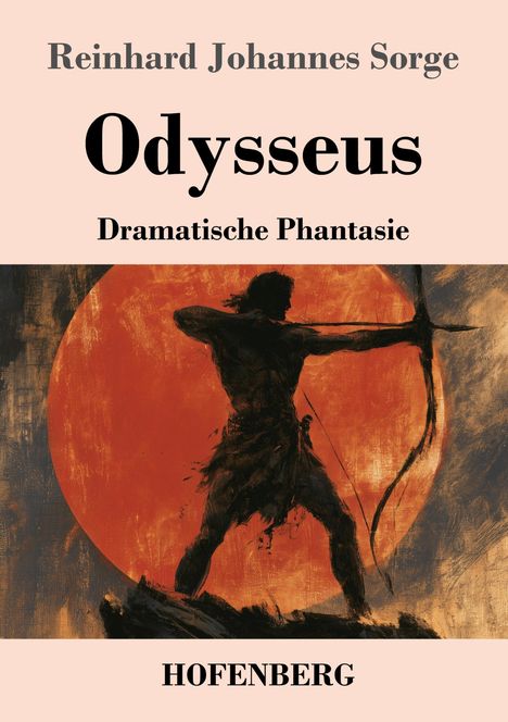 Aufschrift: "Reinhard Johannes Sorge, Odysseus, Dramatische Phantasie, HOFENBERG".  
Illustration: Silhouette mit Bogen vor rotem Hintergrund.
