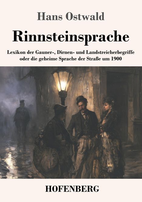 Text: "Hans Ostwald. Rinnsteinsprache. Lexikon der Gauner-, Dirnen- und Landstreicherbegriffe oder die geheime Sprache der Straße um 1900. HOFENBERG." Illustration: Drei Personen unter Straßenlaterne in nächtlicher Szene.