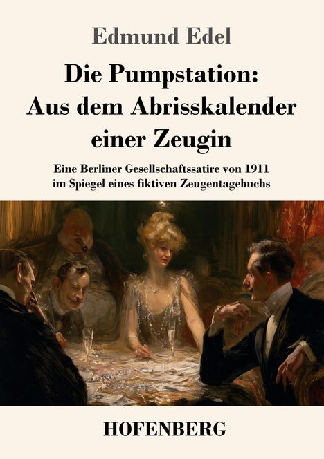 "Edmund Edel: Die Pumpstation: Aus dem Abrisskalender einer Zeugin. HOFENBERG. Illustration: Elegante Gesellschaft am Tisch."