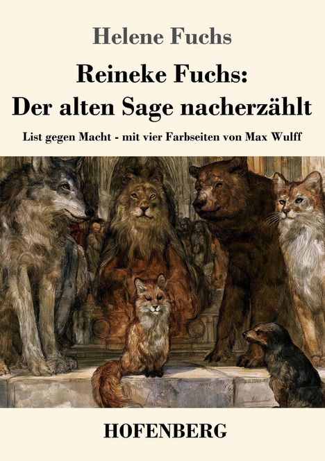 "Helene Fuchs, Reineke Fuchs: Der alten Sage nacherzählt, List gegen Macht. Illustration: Tiere auf einem Thron."