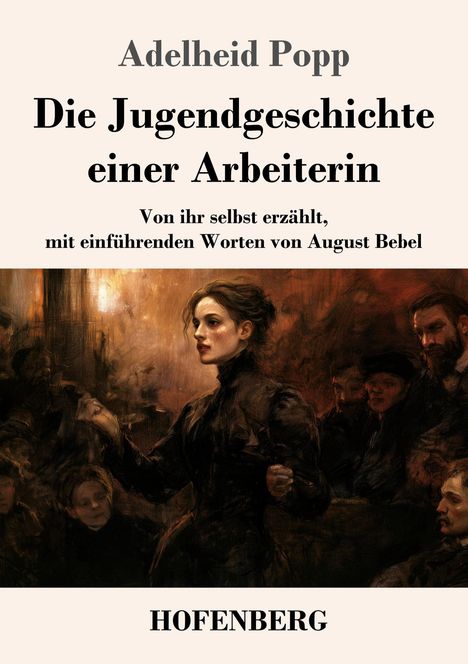 Bucheinband: "Die Jugendgeschichte einer Arbeiterin" von Adelheid Popp mit Vorwort von August Bebel. Illustration: Frau in dunkler Kleidung, umgeben von Menschen.