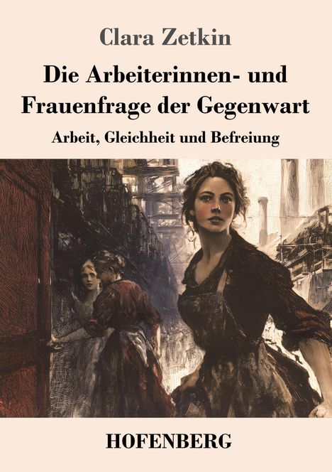 Buchtitel von Clara Zetkin: "Die Arbeiterinnen- und Frauenfrage der Gegenwart". Illustration mit Frauen in Arbeitskleidung.
