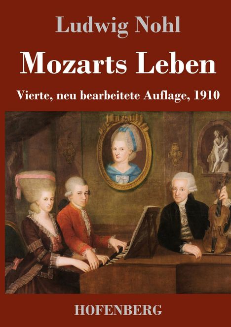 Text: „Ludwig Nohl, Mozarts Leben, Vierte, neu bearbeitete Auflage, 1910, HOFENBERG“. Eine klassische Familienszene mit Klavier.