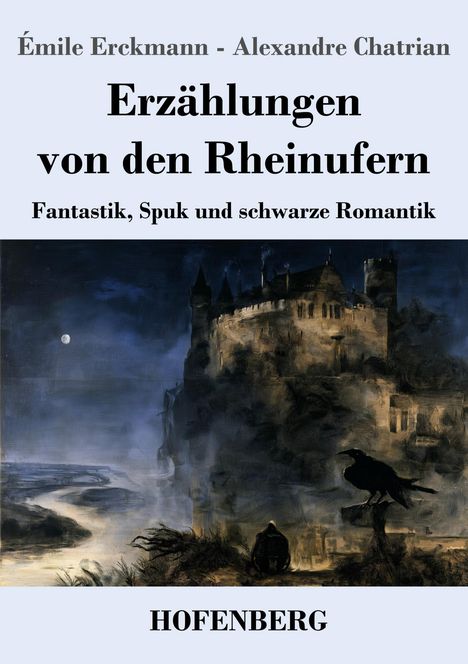 „Émile Erckmann - Alexandre Chatrian - Erzählungen von den Rheinufern, Fantastik, Spuk und schwarze Romantik.“ Illustration eines Schlosses im Mondlicht mit Raben.