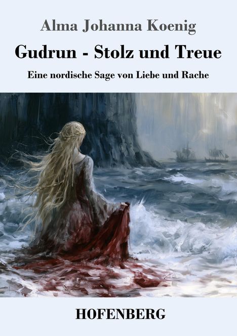 Text: "Alma Johanna Koenig, Gudrun - Stolz und Treue, Eine nordische Sage von Liebe und Rache, HOFENBERG". Illustration: Frau am Meer.