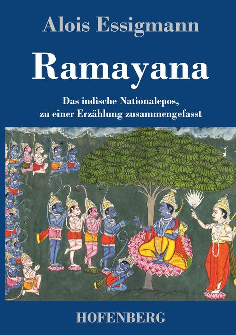"Alois Essigmann, Ramayana, Das indische Nationalepos, zu einer Erzählung zusammengefasst. HOFENBERG."  
Darunter eine indische Illustration.